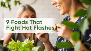 9 Foods That Fight Hot Flashes